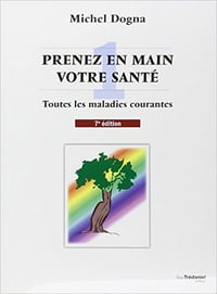 Michel Dogna - Prenez en main votre santé Tome 1 : Toutes les maladies courantes