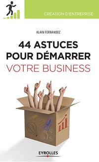 44 astuces pour démarrer votre business - Alain Fernandez