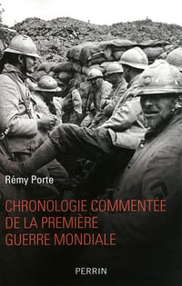 Chronologie commentée de la Première Guerre mondiale - Rémy Porte (2011)