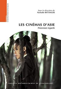 Les cinémas d’Asie: Nouveaux regards - Nathalie Bittinger (2019)