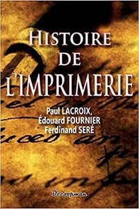 Paul LACROIX - Histoire de l'Imprimerie