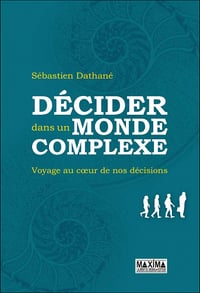 Décider dans un monde complexe - Sébastien Dathané
