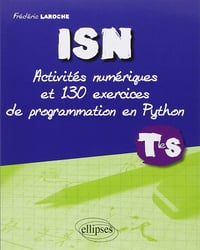 ISN : Activités numériques et 130 exercices de programmation en Python - Terminale S - Frédéric Laroche
