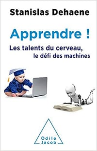 Apprendre ! Les talents du cerveau, le défi des machines - Stanislas Dehaene (2018)