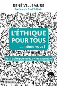 L'éthique pour tous ...même vous! - René Villemure