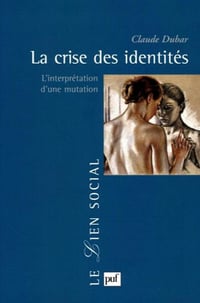 La crise des identités: L’interprétation d’une mutation - Claude Dubar