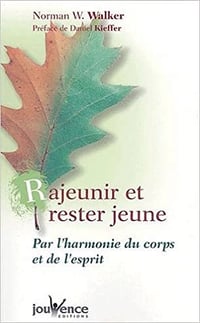 Rajeunir et rester jeune : Par l’harmonie du corps et de l’esprit - Norman Walker
