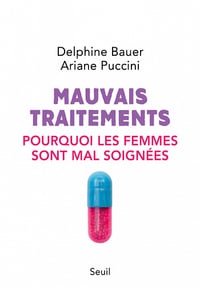Mauvais traitements : Pourquoi les femmes sont mal soignées - Delphine Bauer, Ariane Puccini (2020)