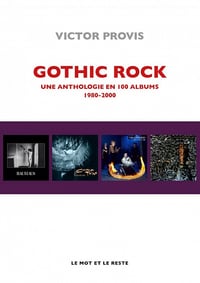Gothic Rock : Une anthologie en 100 albums 1980-2000 - Victor Provis (2021)
