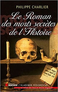 Le roman des morts secrètes de l'histoire - Philippe Charlier