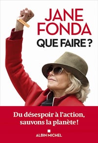 Que faire ? - Du désespoir à l'action, sauvons la planète ! - Jane Fonda (2021)