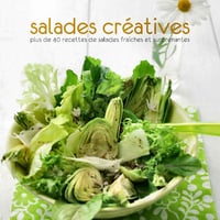 Salades créatives : Plus de 40 recettes fraîches et surprenantes
