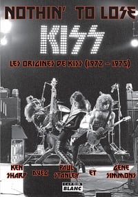 Nothin' To Lose Les origines de Kiss (1972-1975) Ken Sharp (2017)