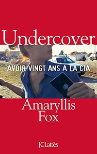 Undercover : Avoir vingt ans à la CIA - Amaryllis Fox (2020)