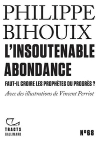 Philippe Bihouix - Tracts (N°68) - L'Insoutenable Abondance. Faut-il croire les prophètes du progrès ? (2025)