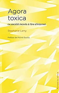 Stephanie Lamy, "Agora toxica: La société incivile à l'ère d'internet" (2022)