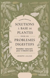 Julius Joseph - Solutions à base de plantes pour les problèmes digestifs: Remèdes naturels pour un intestin sain (2024)