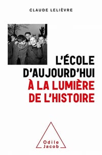 L'École d'aujourd'hui à la lumière de l'Histoire: Surprises et contre vérités historiques - Claude Lelièvre - Claude Lelièvre (2021)