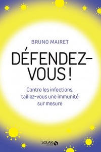 Défendez-vous ! Contre les infections, taillez-vous une immunité sur mesure - Bruno Mairet (2021)