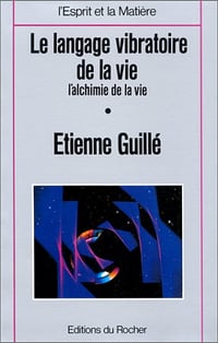 Le Langage vibratoire de la vie - Etienne Guillé