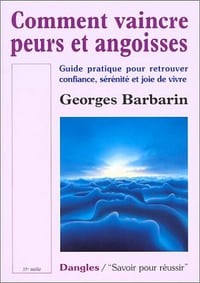 Comment vaincre peurs et angoisses : Guide pratique pour retrouver confiance, sérénité et joie de vivre