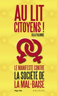 Au lit citoyens ! - Le manifeste contre la société de la mal-baise - Julia Palombe