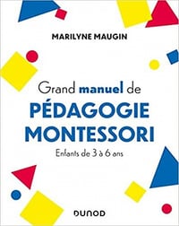 Marilyne Maugin - Grand manuel de pédagogie Montessori: Enfants de 3 à 6 ans (2022)
