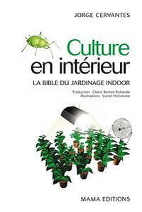 Culture en intérieur : La bible du jardinage indoor - Jorge Cervantes