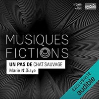 Musiques-fictions Un pas de chat sauvage - Marie N'Diaye, Gérard Pesson, David Lescot (2022)