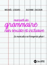 Manuel de grammaire non sexiste: Le masculin ne l'emporte plus ! - Lessard Michaël (2021)