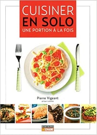 Cuisiner en solo : Une portion à la fois - Pierre Vigeant
