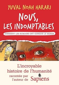 Nous les indomptables - tome 1: Comment les humains ont conquis le monde - HARARI-Y+ZAPLANA+RUIZ-R