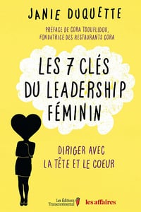 Les 7 clés du leadership féminin: Diriger avec la tête et le cœur - Janie Duquette
