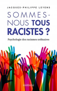 Sommes-nous tous racistes ? Psychologie des racismes ordinaires - Jacques-Philippe Leyens (2020)