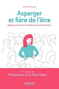 Asperger et fière de l’être: Voyage au coeur d’un autisme pas comme les autres - Alexandra Reynaud