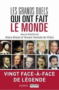 Les Grands Duels qui ont fait le monde - Vincent Trémolet de Villers, Alexis Brézet