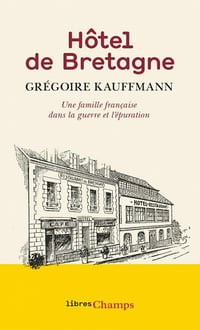 Hôtel de Bretagne. Une famille française dans la guerre et l'épuration (nouvelle édition) - Grégoire Kauffmann (2021)