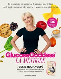La Méthode Glucose Goddess - Le programme scientifique de 4 semaines pour réduire vos fringales, retrouver votre énergie et vous sentir en pleine forme - Jessie Inchauspé (2023)