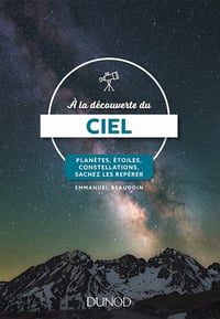 A la découverte du ciel - Planètes, étoiles, constellations, sachez les repérer - Emmanuel Beaudoin