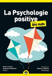 La Psychologie positive pour les Nuls, 2e éd. - Averil Leimon, Gladeana McMahon, Béatrice Milletre (2022)