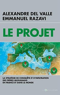 Le Projet: la stratégie de conquête et d’infiltration des frères musulmans en France et dans le monde - Alexandre Del Valle & Emmanuel Razavi (2019)