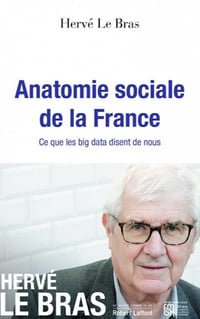 Anatomie sociale de la France - Ce que les big data disent de nous - Hervé Le Bras