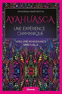 Ayahuasca, une expérience chamanique - Dominique Marie-Berthe (2015)