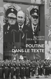 Poutine dans le texte : Textes choisis de Vladimir Poutine, de dignitaires et d'intellectuels russes. 2001-2023 - Elisabeth Sieca-Kozlowski (2024)