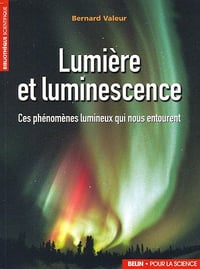 Lumière et luminescence - Bernard Valeur