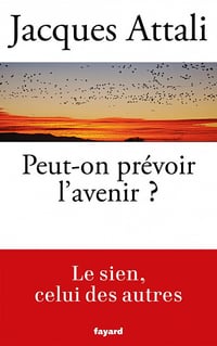 Jacques Attali - Peut-on prévoir l'avenir ?