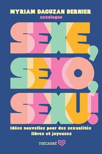 Sexe, sexo, sexu ! : Idées nouvelles pour des sexualités libres et joyeuses - Myriam Daguzan Bernier (2024)