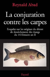 La conjuration contre les carpes - Reynald Abad