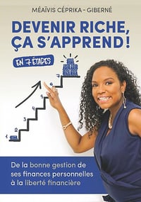 Devenir riche, ça s’apprend !: De la bonne gestion de ses finances personnelles à la liberté financière - Méaïvis Céprika-Giberné (2020)