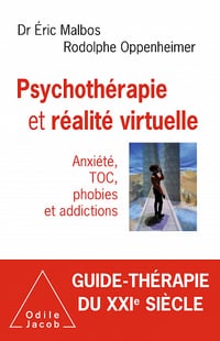 Psychothérapie et réalité virtuelle: Anxiété, TOC, phobies et addictions - Éric Malbos, Rodolphe Oppenheimer (2020)